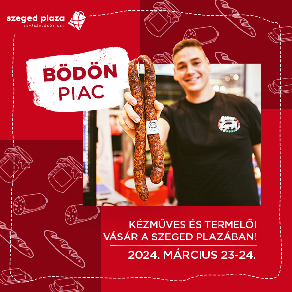 Bödön Piac a Szeged Plázában!